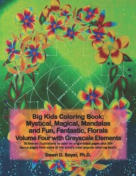 portada Big Kids Coloring Book: Mystical, Magical, Mandalas and Fun, Fantastic, Florals - Volume Four with Grayscale Elements: 50 line-art mandalas wi (in English)
