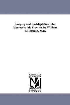 portada surgery and its adaptation into homoeopathic practice. by william t. helmuth, m.d. (en Inglés)