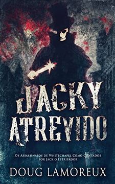 portada Jacky Atrevido: Os Assassinatos de Whitechapel Como Contados por Jack o Estripador (en Portugués)