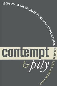 portada Contempt and Pity: Social Policy and the Image of the Damaged Black Psyche, 1880-1996 (in English)