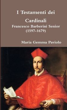portada I Testamenti dei Cardinali - Francesco Barberini senior (1597-1679) (en Italiano)