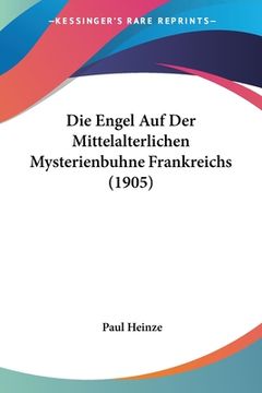 portada Die Engel Auf Der Mittelalterlichen Mysterienbuhne Frankreichs (1905) (en Alemán)