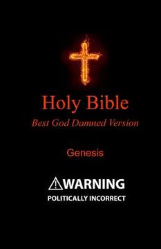 portada Holy Bible - Best God Damned Version - Genesis: For atheists, agnostics, and fans of religious stupidity (in English)