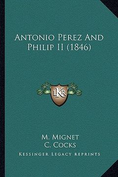 portada antonio perez and philip ii (1846) (en Inglés)