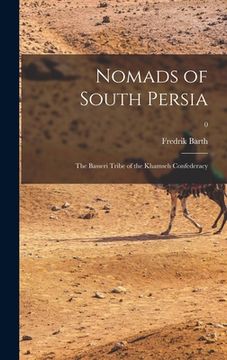 portada Nomads of South Persia: the Basseri Tribe of the Khamseh Confederacy; 0 (en Inglés)