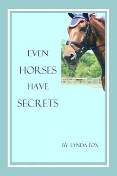 portada Even Horses Have Secrets (en Inglés)