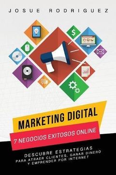 Marketing Digital: 7 Negocios Exitosos Online: Descubre estrategias para atraer clientes, ganar dinero y emprender por Internet (Libertad Financiera)