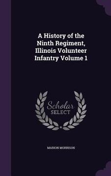 portada A History of the Ninth Regiment, Illinois Volunteer Infantry Volume 1 (en Inglés)