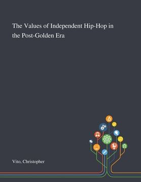 portada The Values of Independent Hip-Hop in the Post-Golden Era (en Inglés)