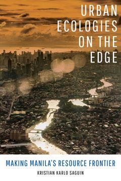 portada Urban Ecologies on the Edge: Making Manila'S Resource Frontier 