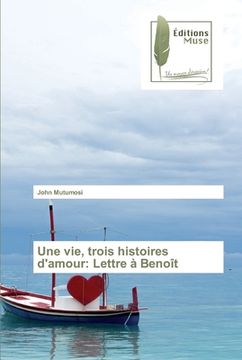 portada Une vie, trois histoires d'amour: Lettre à Benoît (in French)