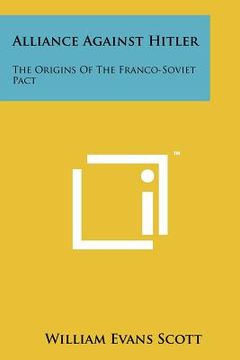 portada alliance against hitler: the origins of the franco-soviet pact (en Inglés)