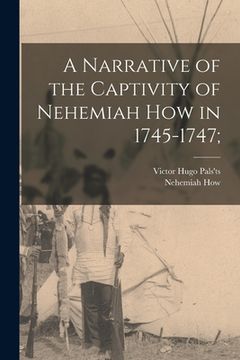 portada A Narrative of the Captivity of Nehemiah How in 1745-1747; (en Inglés)