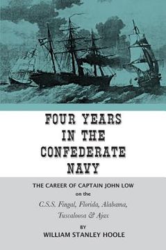 portada four years in the confederate navy: the career of captain john low on the c.s.s. fingal, florida, alabama, tuscaloosa, and ajax (en Inglés)