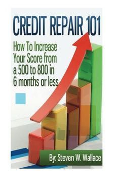 portada Credit Repair 101: How to Increase Your Score from a 500 to 800 in 6 months or less