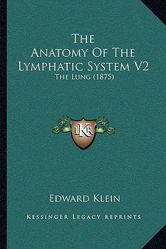 portada the anatomy of the lymphatic system v2: the lung (1875)