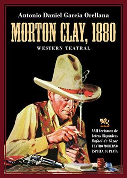 portada Morton Clay, 1880: Western Teatral. Increíble Historia del Viejo Oeste Americano Para Clowns y Marionetas (el Teatro Moderno)