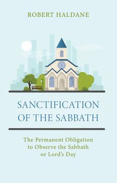 portada Sanctification of the Sabbath: The Permanent Obligation to Observe the Sabbath or Lord's Day (in English)