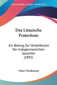 portada Das Litauische Prateritum: Ein Beitrag Zur Verbalflexion Der Indogermanischen Sprachen (1891) (in German)