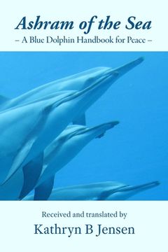 portada Ashram of the Sea: A Blue Dolphin Handbook for Peace (en Inglés)