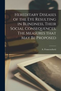 portada Hereditary Diseases of the Eye Resulting in Blindness, Their Social Consequences, The Measures That May Be Proposed (en Inglés)