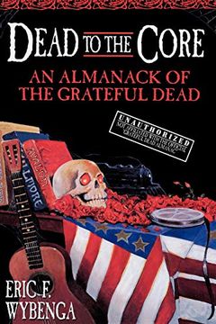 portada Dead to the Core: An Almanack of the Grateful Dead (in English)