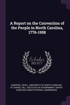 portada A Report on the Convention of the People in North Carolina, 1776-1958 (en Inglés)