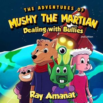 portada The Adventures of Mushy The Martian: Dealing with Bullies (2nd edition) (en Inglés)