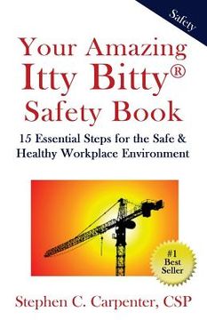 portada Your Amazing Itty Bitty Safety Book: 15 Essential Steps for the Safe & Healthy Workplace Environment (en Inglés)