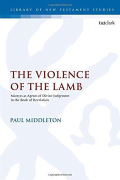portada The Violence of the Lamb: Martyrs as Agents of Divine Judgement in the Book of Revelation (The Library of New Testament Studies) (en Inglés)