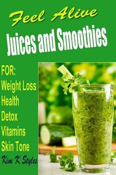 portada Feel Alive Juices and Smoothies: For health, detox, weight loss, vitamins and skin tone (in English)