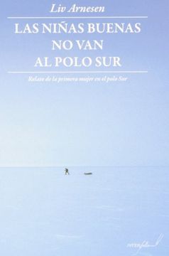 portada Las Niñas Buenas no van al Polo Sur: Relato de la Primera Mujer en el Polo sur