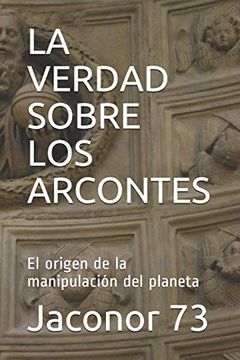 portada La Verdad Sobre los Arcontes: El Origen de la Manipulación del Planeta (in Spanish)