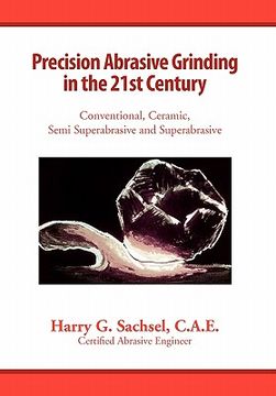 portada precision abrasive grinding in the 21st century,conventional, ceramic, semi superabrasive and superabrasive (en Inglés)