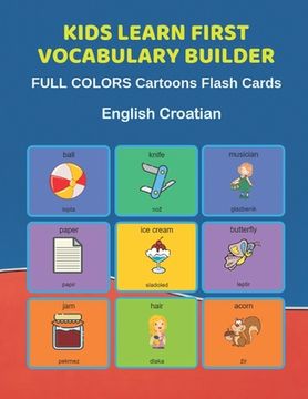 portada Kids Learn First Vocabulary Builder FULL COLORS Cartoons Flash Cards English Croatian: Easy Babies Basic frequency sight words dictionary COLORFUL pic (en Inglés)