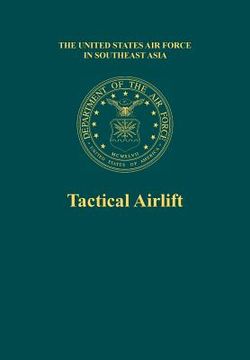 portada Tactical Airlift (the United States Air Force in Southeast Asia) (in English)