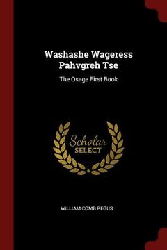 portada Washashe Wageress Pahvgreh Tse: The Osage First Book (in English)