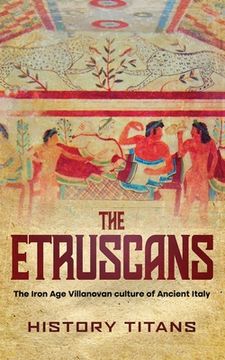portada The Etruscans: The Iron Age Villanovan Culture of Ancient Italy (en Inglés)