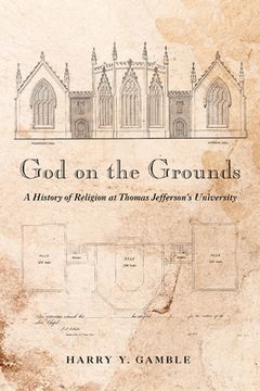 portada God on the Grounds: A History of Religion at Thomas Jefferson's University