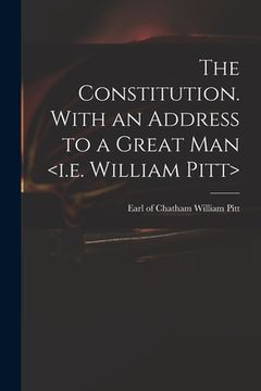 portada The Constitution. With an Address to a Great Man (en Inglés)
