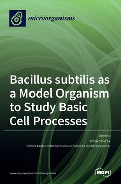 portada Bacillus Subtilis as a Model Organism to Study Basic Cell Processes 