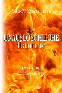 portada Die Unausloschliche Flamme: Erweckung, die nie aufhört (en Alemán)