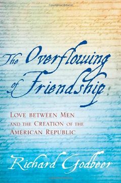 portada The Overflowing of Friendship: Love Between men and the Creation of the American Republic (in English)