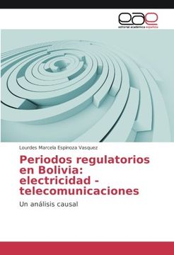 portada Periodos regulatorios en Bolivia: electricidad - telecomunicaciones: Un análisis causal (Spanish Edition)