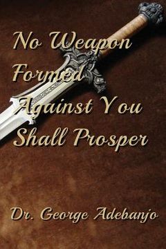 portada No Weapon Formed Against You Shall Prosper (en Inglés)