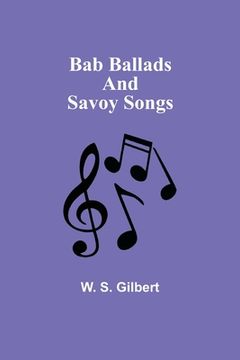 portada Bab Ballads and Savoy Songs (en Inglés)