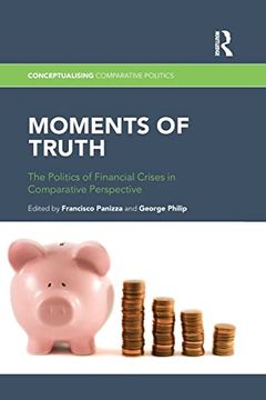 portada Moments of Truth: The Politics of Financial Crises in Comparative Perspective (en Inglés)