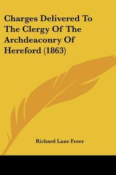 portada charges delivered to the clergy of the archdeaconry of hereford (1863) (en Inglés)