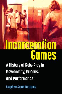 portada Incarceration Games: A History of Role-Play in Psychology, Prisons, and Performance (en Inglés)