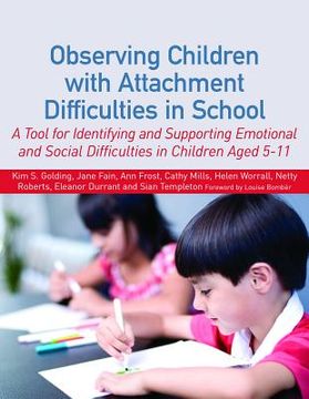 portada Observing Children with Attachment Difficulties in School: A Tool for Identifying and Supporting Emotional and Social Difficulties in Children Aged 5- (in English)